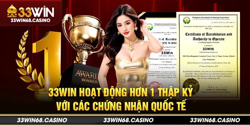 33win hoạt động hơn 1 thập kỷ với các chứng nhận quốc tế