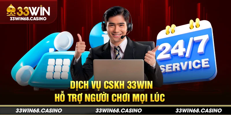 Dịch vụ CSKH 33win hỗ trợ người chơi mọi lúc 