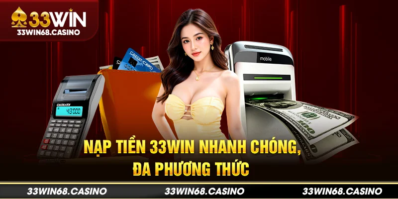 Nạp tiền 33win nhanh chóng, đa phương thức