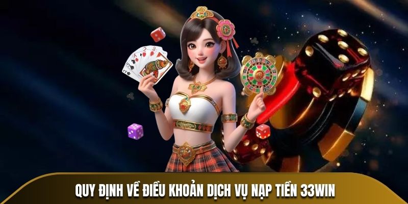 Quy định về điều khoản dịch vụ nạp tiền 33win