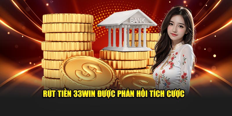 Điều khoản rút tiền 33win giúp thành viên cảm thấy yên tâm