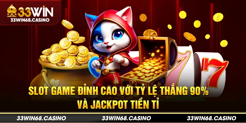 Slot game đỉnh cao với tỷ lệ thắng 90% và jackpot tiền tỉ