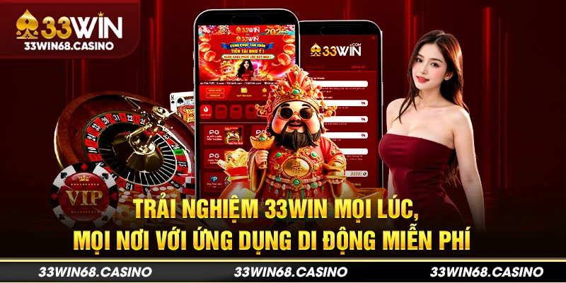 Trải nghiệm 33win mọi lúc, mọi nơi với ứng dụng di động miễn phí