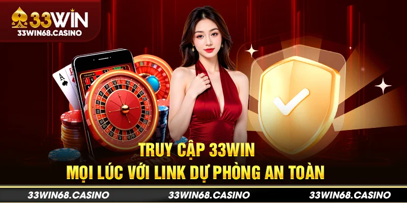 Truy cập 33win mọi lúc với link dự phòng an toàn